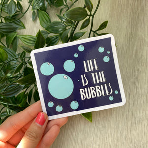 Life is the Bubbles Sticker